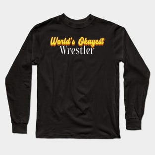 World's Okayest Wrestler! Long Sleeve T-Shirt